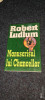 ROBERT LUDLUM: MANUSCRISUL LUI CHANCELLOR