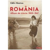 Romania. Album de istorie 1900&ndash;1947 - Calin Hentea