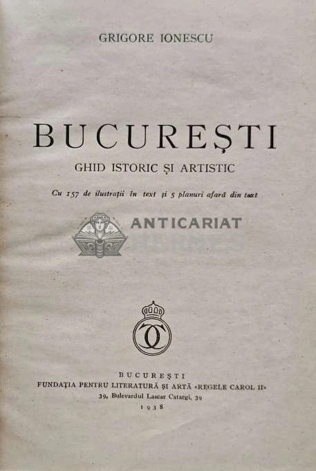 Bucuresti. Ghid istoric si artistic (1938) - 1938 - Grigore Ionescu (AE5)