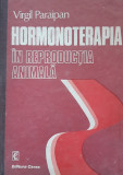 HORMONOTERAPIA IN REPRODUCTIA ANIMALA - VIRGIL PARAIPAN, 1982