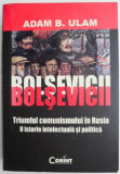 Cumpara ieftin Bolsevicii. Triumful comunismului in Rusia. O istorie intelectuala si politica &ndash; Adam B. Ulam