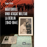 Marturiile unui atasat militar la Berlin (1943-1944) - Eugen Tilichi