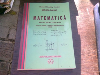 MATEMATICA MANUAL PENTRU CLASA A XI-A - MIRCEA GANGA foto