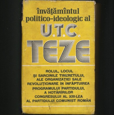 &amp;Icirc;NVĂȚĂM&amp;Acirc;NTUL POLITICO-IDEOLOGIC AL U.T.C. - TEZE - UNIUNEA TINERETULUI COMUNIST foto