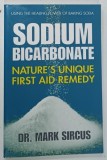 SODIUM BICARBONATE , NATURE ' S UNIQUE FIRST AID REMEDY by MARK SIRCUS , 2014