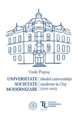 Universitate. Societate. Modernizare. Idealul universitatii moderne la Cluj - Școala Ardeleană