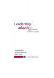 Leadership adaptiv. De la soluții tehnice la schimbări adaptive - Paperback brosat - Ronald Heifetz, Alexander Grashow, Marty Linsky - BMI