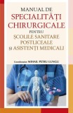 Manual de specialități chirurgicale pentru școlile sanitare postliceale și asistenți medicali - Paperback brosat - dr. Mihail Petru Lungu - All
