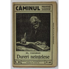 DURERI NEINTELESE de AL. CAZABAN , BIBLIOTECA &#039; CAMINUL &#039; NO. 21 , INTERBELICA