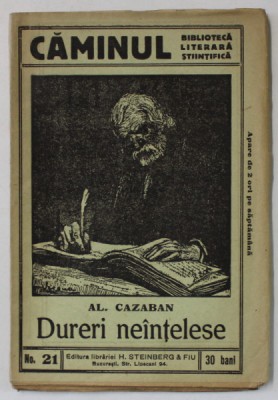 DURERI NEINTELESE de AL. CAZABAN , BIBLIOTECA &amp;#039; CAMINUL &amp;#039; NO. 21 , INTERBELICA foto