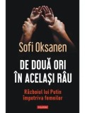 Cumpara ieftin De doua ori in acelasi rau. Razboiul lui Putin impotriva femeilor/Sofi Oksanen