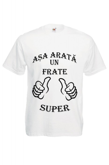 TRICOU DEDICATIE "ASA ARATA UN FRATE SUPER" TRICOU DEDICATIE "ASA ARATA UN FRATE SUPER"