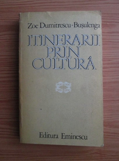 Itinerarii prin cultura - Zoe Dumitrescu-Busulenga