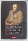 JURNAL DE SCRIITOR de F.M. DOSTOIEVSKI , 2008 *EDITIE CARTONATA