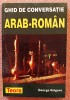 Ghid de conversatie arab-roman. Editura Teora, 1998 - George Grigore