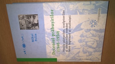 Mihai Pelin -Deceniul prabusirilor (1940-1950) -Vietile pictorilor, sculptorilor foto