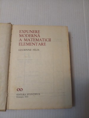 Expunere Moderna A Matematicii Elementare - Lucienne Felix foto