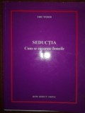 Seductia. Cum se cuceresc femeile- Eric Weber