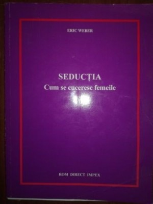 Seductia. Cum se cuceresc femeile- Eric Weber foto