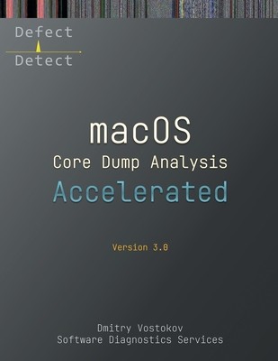 Accelerated macOS Core Dump Analysis, Third Edition: Training Course Transcript with LLDB Practice Exercises foto