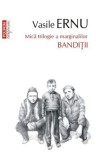 Banditii. Mica trilogie a marginalilor - Polirom