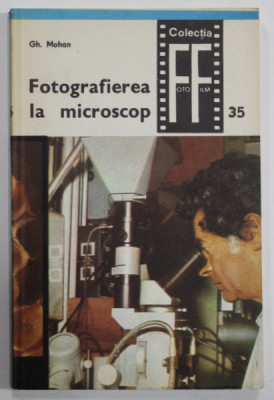 FOTOGRAFIEREA LA MICROSCOP , COLECTIA FOTO - FILM , Nr. 35 de GH. MOHAN , 1982 foto