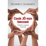 Csak j&oacute; van benned - &Ouml;r&ouml;k&ouml;lt csal&aacute;di traum&aacute;k - Richard C. Schwartz