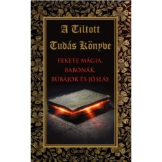 A tiltott tud&amp;aacute;s k&amp;ouml;nyve - Fekete m&amp;aacute;gia,babon&amp;aacute;k,bűb&amp;aacute;jok &amp;eacute;s j&amp;oacute;sl&amp;aacute;s foto