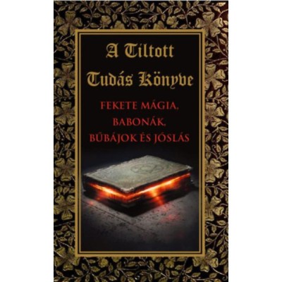 A tiltott tud&amp;aacute;s k&amp;ouml;nyve - Fekete m&amp;aacute;gia,babon&amp;aacute;k,bűb&amp;aacute;jok &amp;eacute;s j&amp;oacute;sl&amp;aacute;s foto