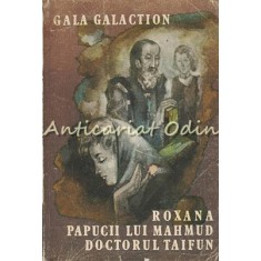 Roxana. Papucii Lui Mahmud. Doctorul Taifun - Gala Galaction