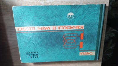 Cartea bobinatorului de masini electrice - C. Bala; Al. Fetita; V. Lefter (1961) foto
