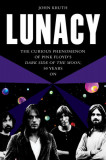 Lunacy: The Curious Origins and Lingering Effects of Pink Floyd&#039;s Dark Side of the Moon - 50 Years on