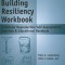 The Building Resiliency Workbook: Facilitator Reproducible Self-Assessments, Exercises &amp; Educational Handouts