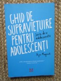 Ghid de supravietuire pentru adolescenti. Scris de o adolescenta - Aija Mayrock