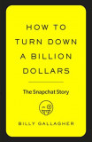 How to Turn Down a Billion Dollars | Billy Gallagher