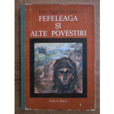 Ion Agarbiceanu - Fefeleaga si alte povestiri (1981, editie cartonata)