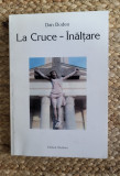 LA CRUCE -INALTARE .DAN BODEA . CU AUTOGRAF