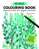 Reverse Coloring Book: Painting Nature with Inverse Coloring. the Book Has the Colors, You Draw the Lines.
