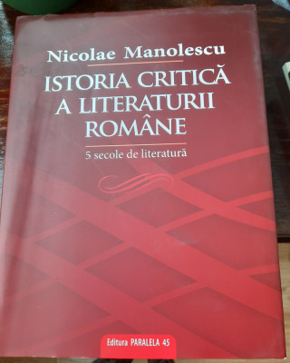 Istoria critică a literaturii rom&amp;acirc;ne - 5 secole de literatură foto