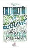 Excentricităţi pe covorul de iarbă - Paperback brosat - Mihaela Maria Rizea - Frontiera