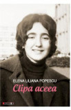 Clipa aceea - Elena Iiliana Popescu, Elena Liliana Popescu