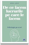 Cumpara ieftin De Ce Facem Lucrurile Pe Care Le Facem, Joel Levy - Editura DPH