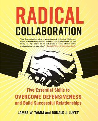 Radical Collaboration: Five Essential Skills to Overcome Defensiveness and Build Successful Relationships foto