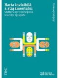 Cumpara ieftin Harta invizibila a atasamentului. Calatoria spre intelegerea relatiilor apropiate/Andreea Ionescu