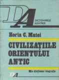 Horia C. Matei - Civilizațiile Orientului antic. Mic dicționar biografic