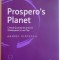 PROSPERO`S PLANET, CRITICAL QUANDARIES AROUND SHAKESPEARE`S LAST PLAY de ANDREI ZLATESCU, 2014