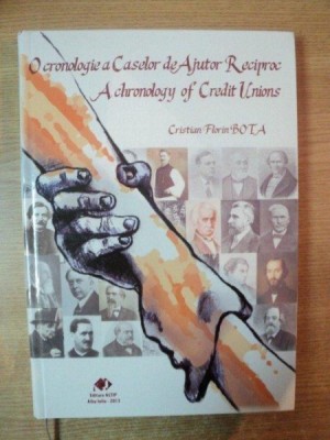 O CRONOLOGIE A CASELOR DE AJUTOR RECIPROC / A CHRONOLOGY OF CREDIT UNIONS de CRISTIAN FLORIN BOTA , Alba Iulia 2013 foto