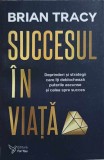 SUCCESUL IN VIATA. DEPRINDERI SI STRATEGII CARE ITI DEBLOCHEAZA PUTERILE ASCUNSE SI CALEA SPRE SUCCES-BRIAN-256742