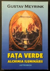 rar FATA VERDE. ALCHIMIA ILUMINARII &ndash; Gustav Meyrink. Roman Initiatic Ocult. 288 pag 250 ilustratii. 2004 Editura Astrobios Editia II. Stare ca noua