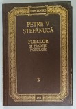FOLCLOR SI TRADITII POPULARE , VOLUMUL II de PETRE V . STEFANUCA , 1991